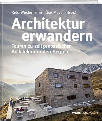 Architektur erwandern Touren zu zeitgenössischer Architektur in den Bergen
