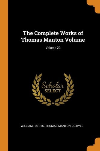The Complete Works of Thomas Manton Volume; Volume 20