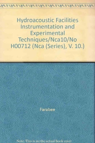 Hydroacoustic Facilities Instrumentation and Experimental Techniques/Nca10/No H00712: Presented at the Winter Annual Meeting of the American Society ... December 1-6, 1991 (Nca (Series), V. 10.)