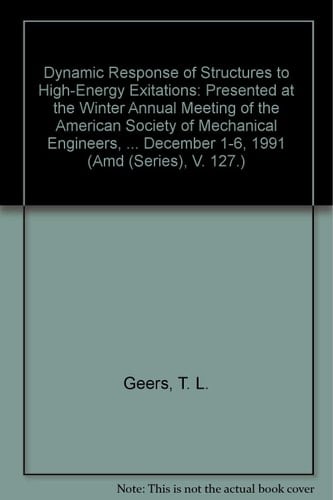 Dynamic Response of Structures to High-energy Excitations Presented at the Winter Annual Meeting of the American Society of Mechanical Engineers, Atlanta, Georgia, December 1-6, 1991