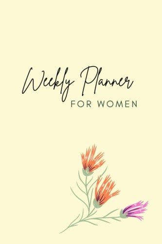 Weekly Planner For Women: Floral weekly planner for women is a great Mother's Day Gift. (Inspirational planner that will help you stay organized)
