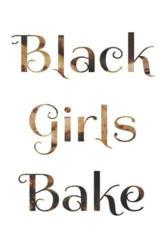Black Girls Bake: Write 'em Down - New and Generational Recipes