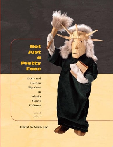 Not Just a Pretty Face Dolls and Human Figurines in Alaska Native Cultures