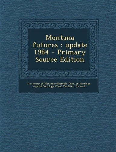 Montana Futures Update 1984 - Primary Source Edition