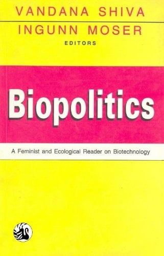 Biopolitics A Feminist and Ecological Reader on Biotechnology