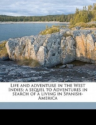 Life and adventure in the West Indies; a sequel to Adventures in search of a living in Spanish-America
