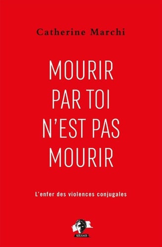 Mourir par toi n'est pas mourir Pour en finir avec l'enfer des violences conjugales