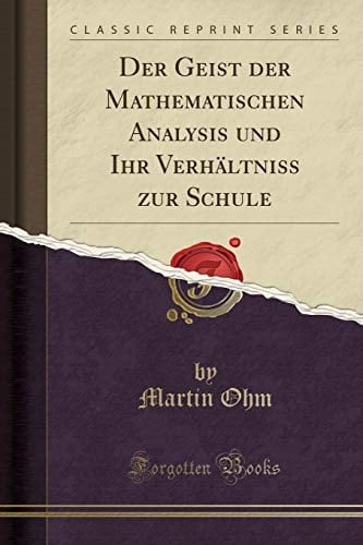 Der Geist Der Mathematischen Analysis Und Ihr Verhältniss Zur Schule (Classic Reprint)
