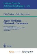 Agent Mediated Electronic Commerce First International Workshop on Agent Mediated Electronic Trading, AMET'98, Minneapolis, MN, USA, May 10th, 1998 Selected Papers
