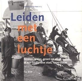 Leiden met een luchtje: Straten, water, groen en afval in een Hollandse stad, 1200-2000 (Leidse historische reeks) (Dutch Edition)