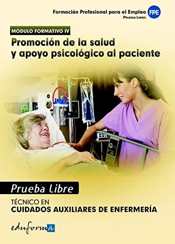 Pruebas libres para la obtención del título de técnico de cuidados auxiliares de enfermería: promoción de la salud y apoyo psicológico al paciente. Ciclo formativo de grado medio: cuidados auxiliares de enfermería