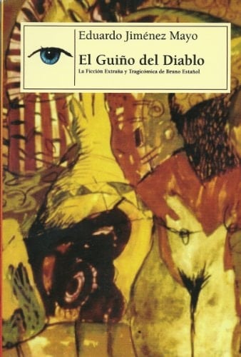 El guiño del diablo la ficción extraña y tragicómica de Bruno Estañol