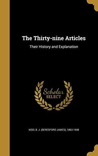The Thirty-Nine Articles Their History and Explanation