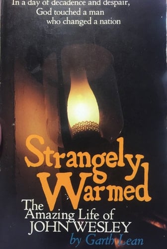 Strangely Warmed The Amazing Life of John Wesley