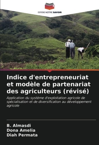 Indice d'entrepreneuriat et modèle de partenariat des agriculteurs (révisé): Application du système d'exploitation agricole de spécialisation et de ... au développement agricole (French Edition)