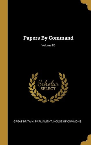 Papers By Command; Volume 85
