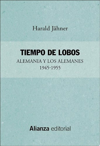 Tiempo de lobos Alemania y los alemanes: 1945-1955