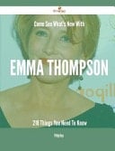 Come See What's New with Emma Thompson - 218 Things You Need to Know