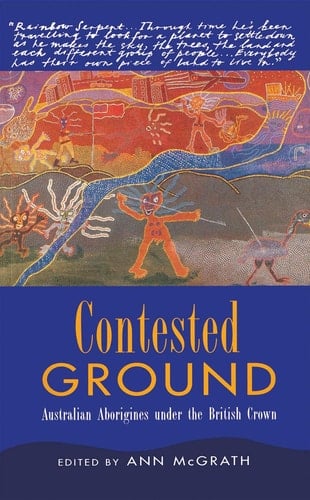 Contested Ground Australian Aborigines Under the British Crown