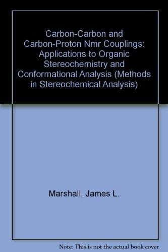 Carbon-Carbon and Carbon-Proton Nmr Couplings: Applications to Organic Stereochemistry and Conformational Analysis (Methods in Stereochemical Analysis)