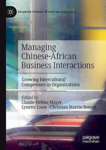 Managing Chinese-African Business Interactions Growing Intercultural Competence in Organizations