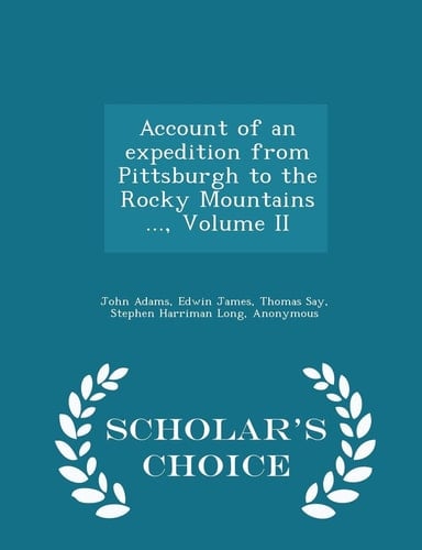 Account of an Expedition from Pittsburgh to the Rocky Mountains ... , Volume II - Scholar's Choice Edition