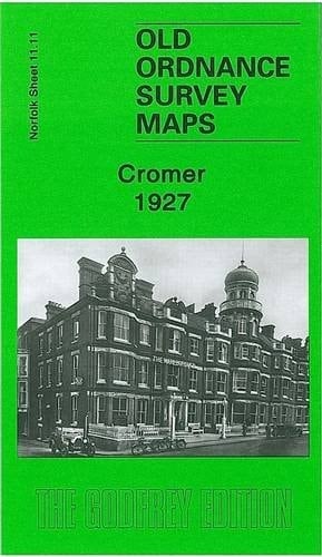 Cromer 1927: Norfolk Sheet 11.11 (Old Ordnance Survey Maps of Norfolk)