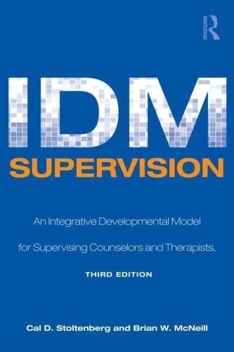 IDM Supervision An Integrative Developmental Model for Supervising Counselors and Therapists