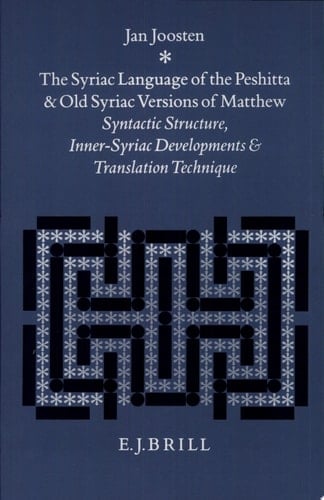 The Syriac Language of the Peshitta and Old Syriac Versions of Matthew Syntactic Structure, Inner-Syriac Developments and Translation Technique