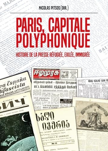 Paris, capitale polyphonique Histoire de la presse réfugiée, exilée, immigrée