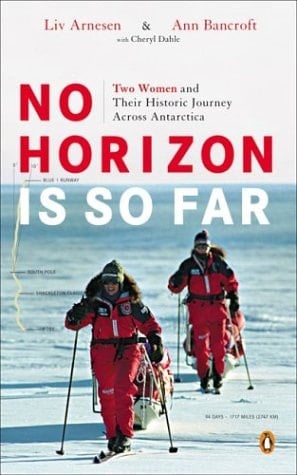 No Horizon Is So Far Two Women and Their Extraordinary Journey Across Antarctica