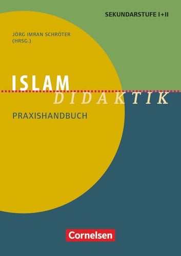 Islam-Didaktik Praxishandbuch für die Sekundarstufe I und II