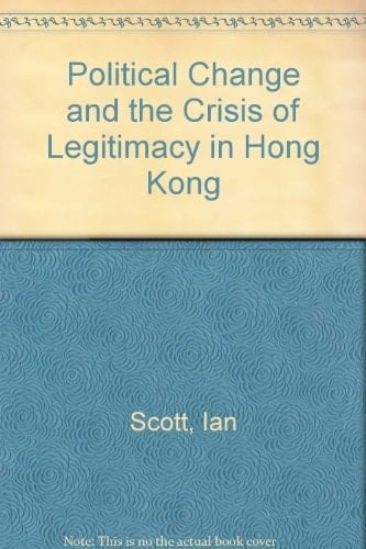 Political Change and the Crisis of Legitimacy in Hong Kong