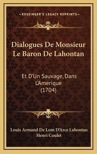 Dialogues De Monsieur Le Baron De Lahontan: Et D'Un Sauvage, Dans L'Amerique (1704)