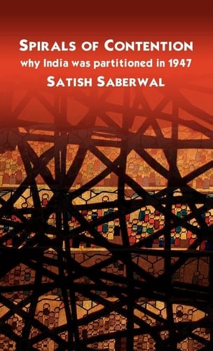 Spirals of Contention Why India was Partitioned in 1947