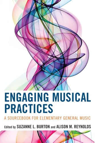 Engaging Musical Practices A Sourcebook for Elementary General Music