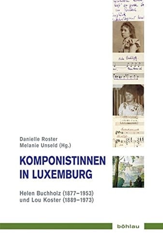 Komponistinnen in Luxemburg Helen Buchholz (1877-1953) und Lou Koster (1889-1973)