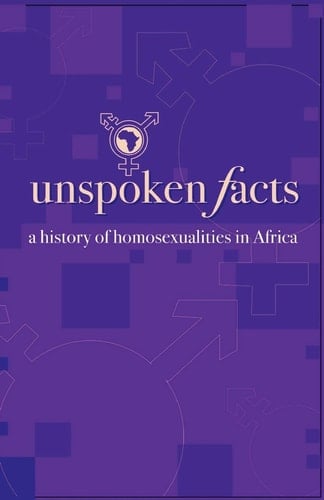 Unspoken Facts A History of Homosexualities in Africa