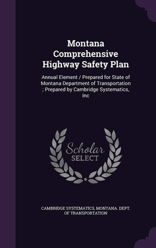 Montana Comprehensive Highway Safety Plan Annual Element / Prepared for State of Montana Department of Transportation; Prepared by Cambridge Systematics, Inc