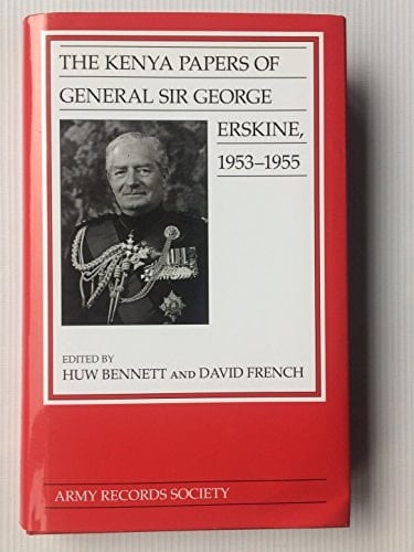 The Kenya Papers of General Sir George Erskine, 1953-1955