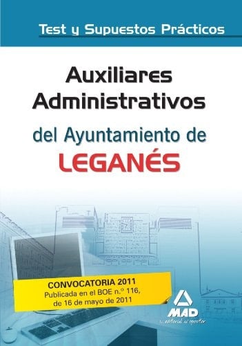 Auxiliares administrativos del ayuntamiento de leganés. Test y supuestos prácticos