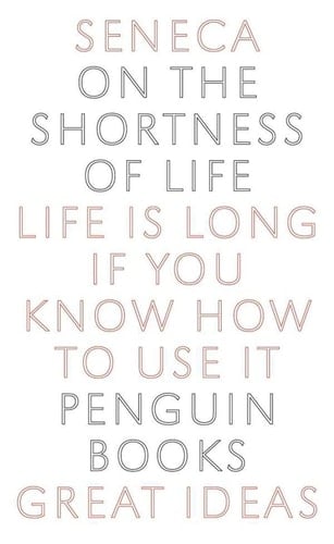 On the Shortness of Life Life Is Long if You Know How to Use It