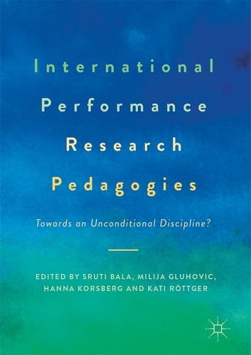International Performance Research Pedagogies Towards an Unconditional Discipline?