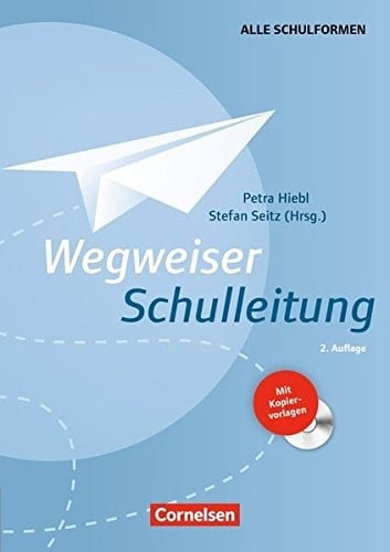 Wegweiser Schulleitung mit Kopiervorlagen auf CD-ROM ; [alle Schulformen]/ Petra Hiebl/Stefan Seitz (Hrsg.)