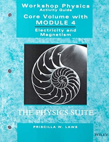 The Physics Suite: Workshop Physics Activity Guide, Module 4 Electricity and Magnetism