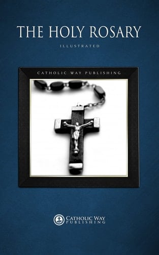 The Holy Rosary: Illustrated