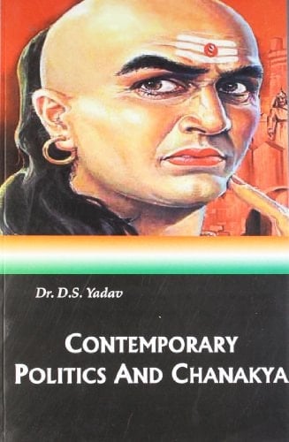 "Contemporary Politics and Chanakya" How Chanakya Reincarnated Himself in Indian Politics