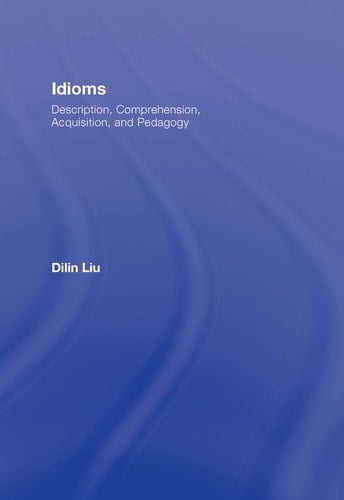 Idioms: Description, Comprehension, Acquisition, and Pedagogy (ESL & Applied Linguistics Professional Series)