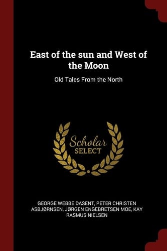 East of the Sun and West of the Moon Old Tales from the North