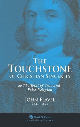The Touchstone of Christian Sincerity Or the Trial of True and False Religion